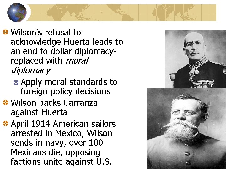 Wilson’s refusal to acknowledge Huerta leads to an end to dollar diplomacyreplaced with moral
