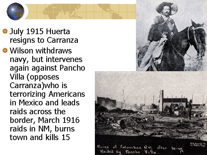 July 1915 Huerta resigns to Carranza Wilson withdraws navy, but intervenes against Pancho Villa