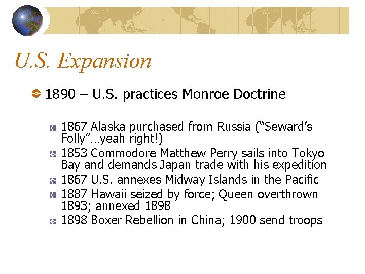 U. S. Expansion 1890 – U. S. practices Monroe Doctrine 1867 Alaska purchased from