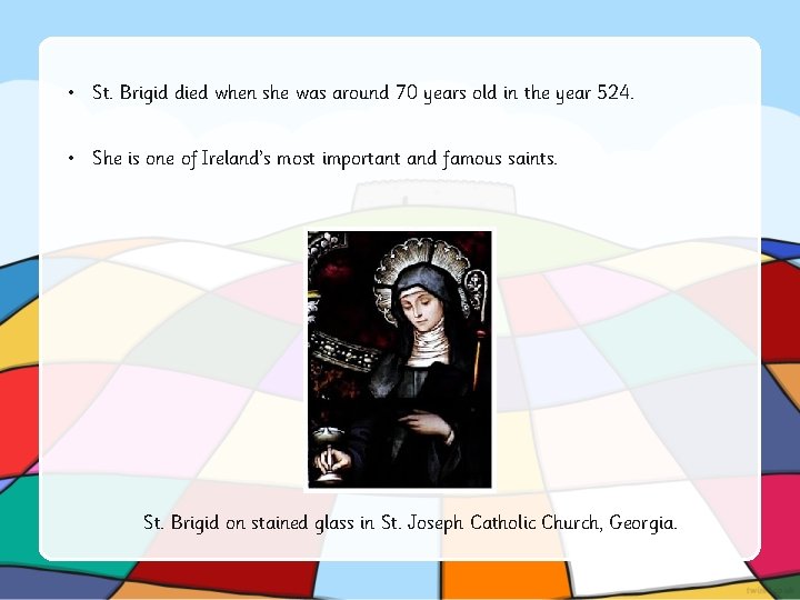  • St. Brigid died when she was around 70 years old in the
