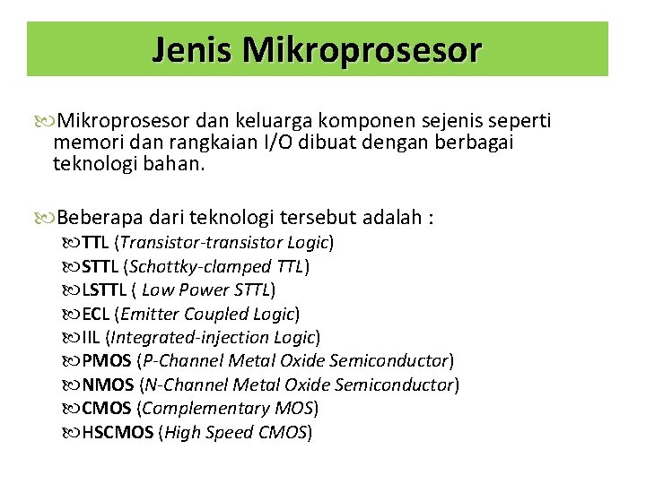 Jenis Mikroprosesor dan keluarga komponen sejenis seperti memori dan rangkaian I/O dibuat dengan berbagai