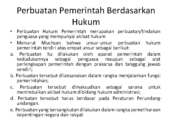 Perbuatan Pemerintah Berdasarkan Hukum • Perbuatan Hukum Pemerintah merupakan perbuatan/tindakan penguasa yang mempunyai akibat