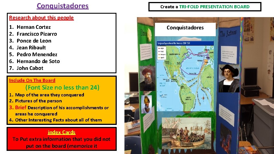 Conquistadores Create a TRI-FOLD PRESENTATION BOARD Research about this people 1. 2. 3. 4.