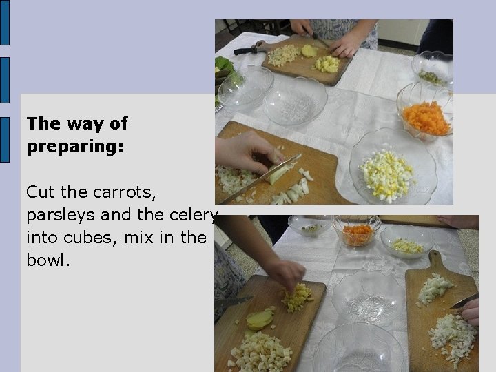 The way of preparing: Cut the carrots, parsleys and the celery into cubes, mix