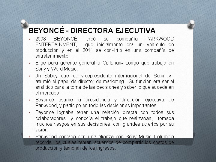 BEYONCÉ - DIRECTORA EJECUTIVA • • • 2008 BEYONCÉ, creó su compañía PARKWOOD ENTERTAINMENT,