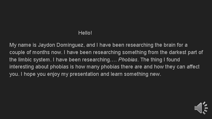 Hello! My name is Jaydon Dominguez, and I have been researching the brain for