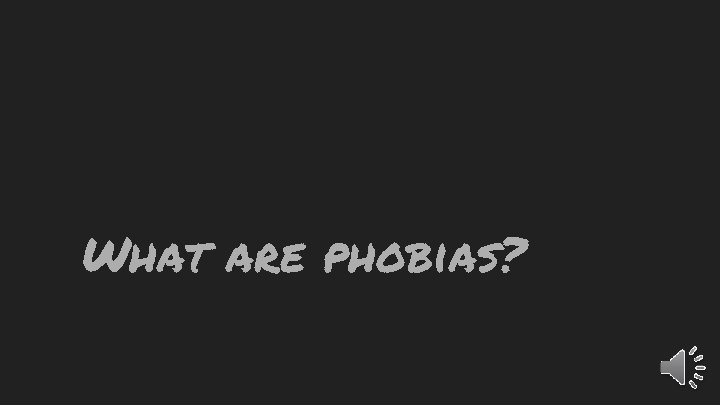 What are phobias? 