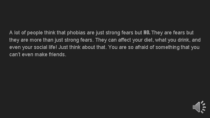 A lot of people think that phobias are just strong fears but NO. They