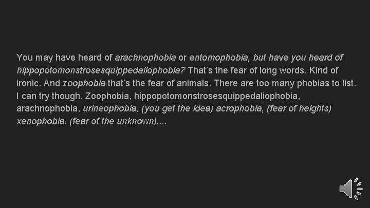 You may have heard of arachnophobia or entomophobia, but have you heard of hippopotomonstrosesquippedaliophobia?