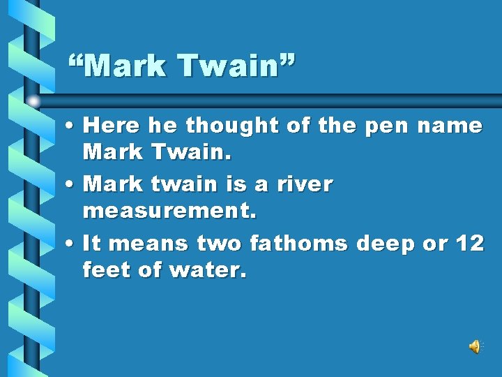“Mark Twain” • Here he thought of the pen name Mark Twain. • Mark