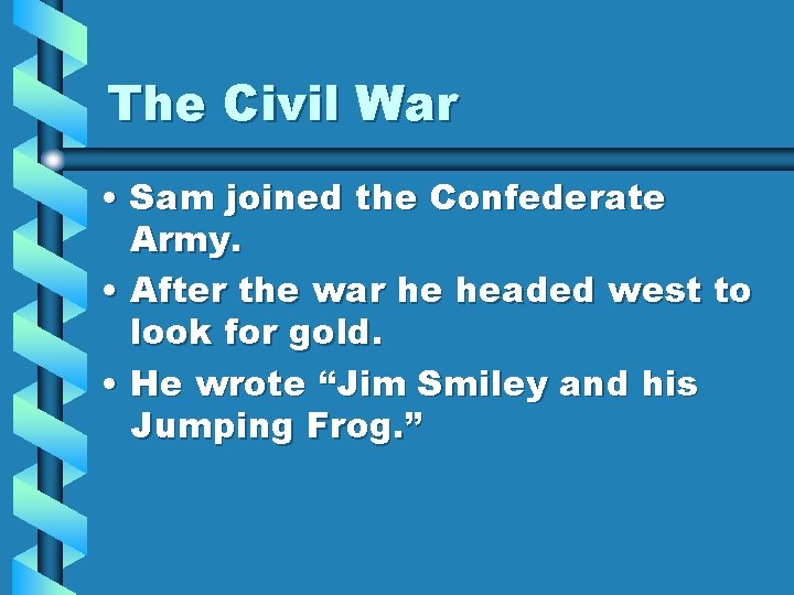 The Civil War • Sam joined the Confederate Army. • After the war he