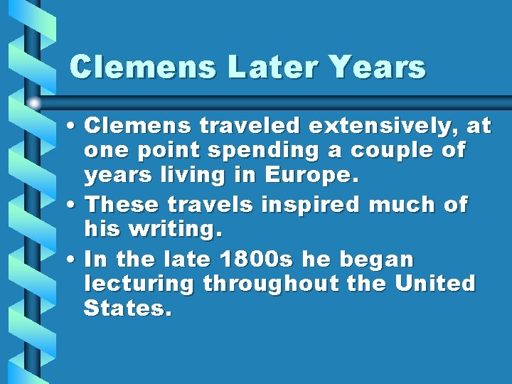 Clemens Later Years • Clemens traveled extensively, at one point spending a couple of