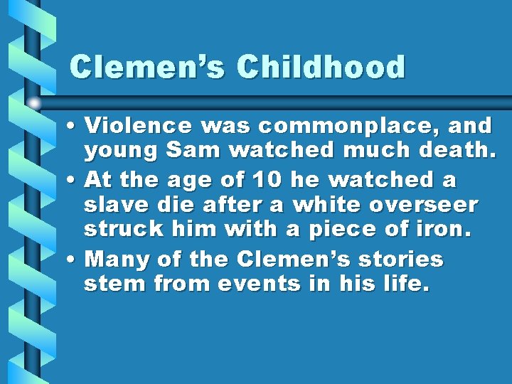 Clemen’s Childhood • Violence was commonplace, and young Sam watched much death. • At
