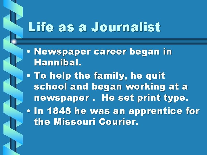 Life as a Journalist • Newspaper career began in Hannibal. • To help the