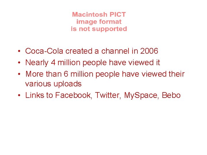  • Coca-Cola created a channel in 2006 • Nearly 4 million people have