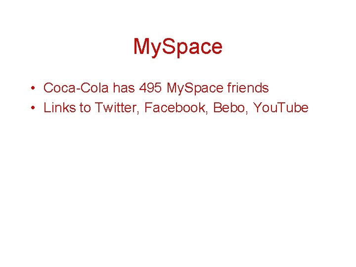 My. Space • Coca-Cola has 495 My. Space friends • Links to Twitter, Facebook,