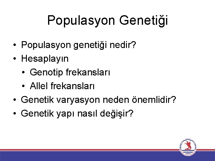 Populasyon Genetiği • Populasyon genetiği nedir? • Hesaplayın • Genotip frekansları • Allel frekansları