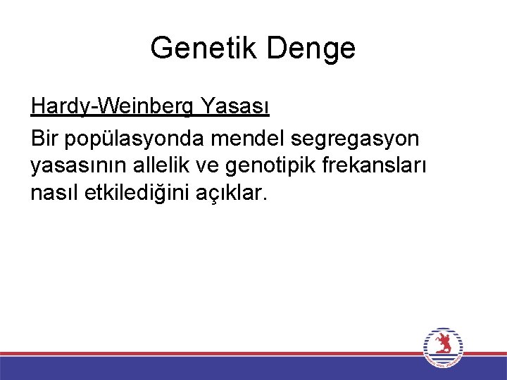 Genetik Denge Hardy-Weinberg Yasası Bir popülasyonda mendel segregasyon yasasının allelik ve genotipik frekansları nasıl