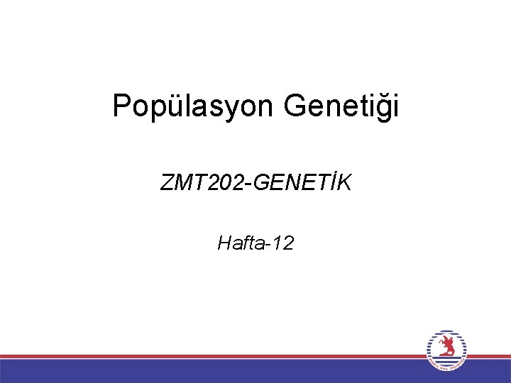 Popülasyon Genetiği ZMT 202 -GENETİK Hafta-12 