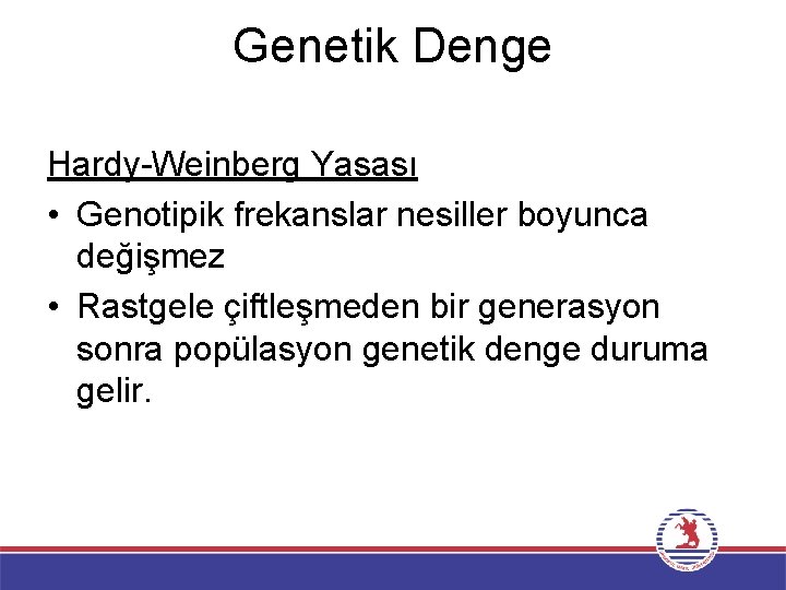 Genetik Denge Hardy-Weinberg Yasası • Genotipik frekanslar nesiller boyunca değişmez • Rastgele çiftleşmeden bir