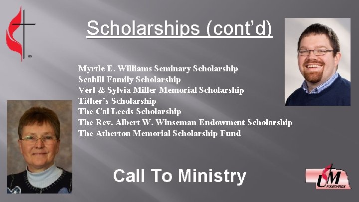 Scholarships (cont’d) Myrtle E. Williams Seminary Scholarship Scahill Family Scholarship Verl & Sylvia Miller