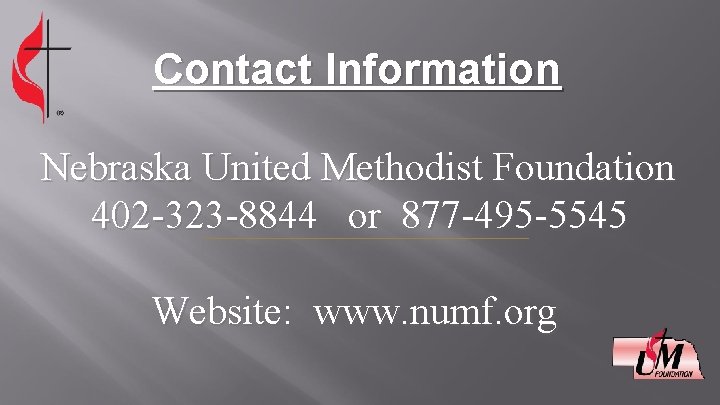 Contact Information Nebraska United Methodist Foundation 402 -323 -8844 or 877 -495 -5545 Website: