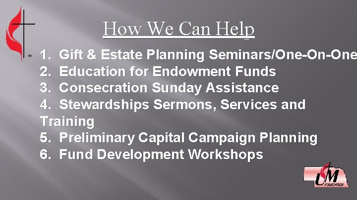 How We Can Help 1. Gift & Estate Planning Seminars/One-On-One 2. Education for Endowment