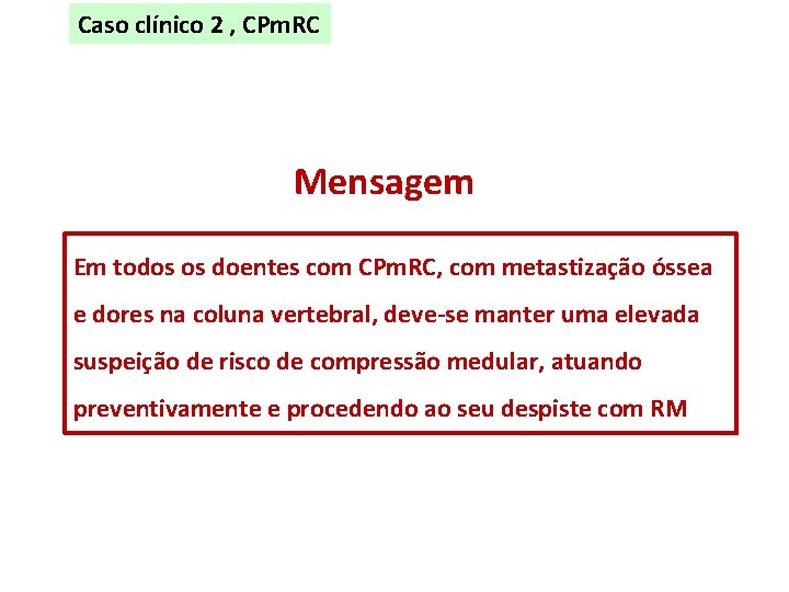 Caso clínico 2 , CPm. RC Mensagem Em todos os doentes com CPm. RC,