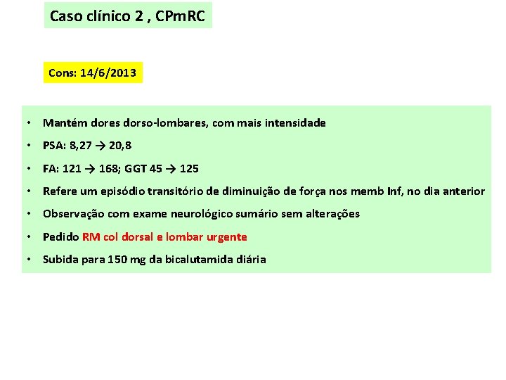 Caso clínico 2 , CPm. RC Cons: 14/6/2013 • Mantém dores dorso-lombares, com mais