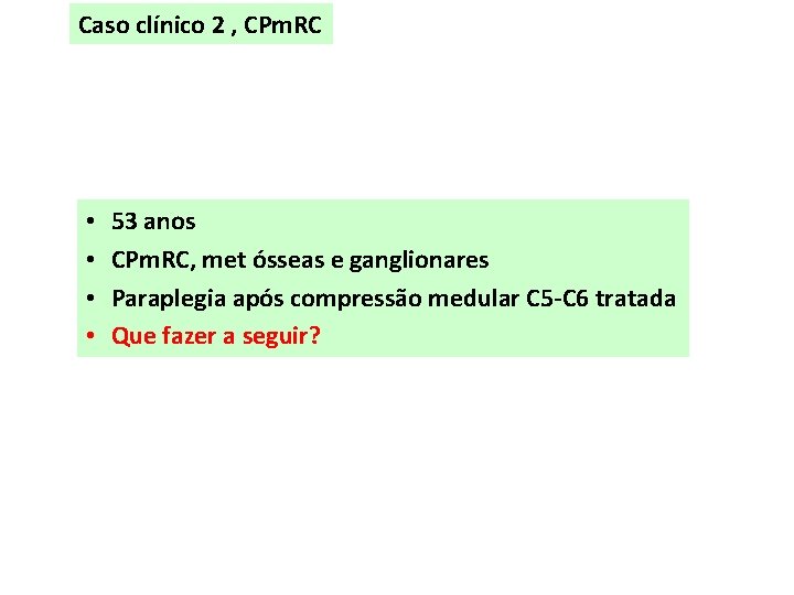 Caso clínico 2 , CPm. RC • • 53 anos CPm. RC, met ósseas