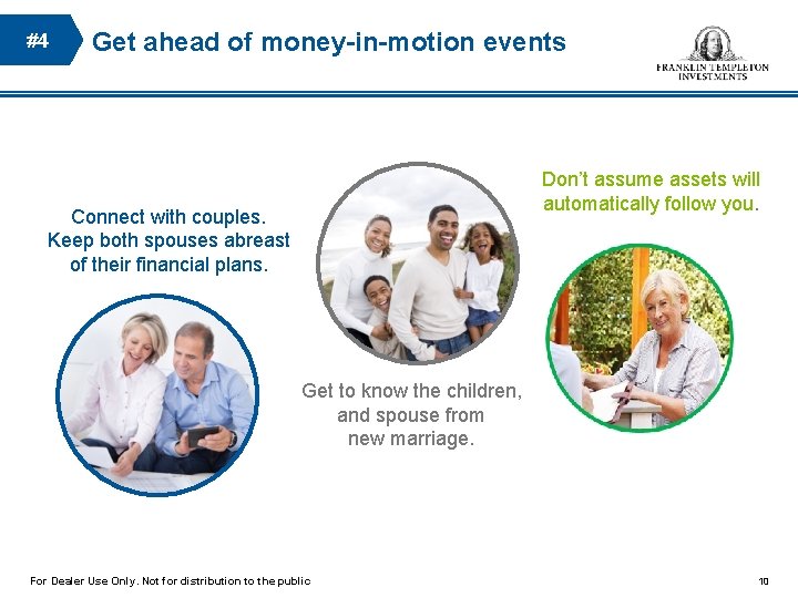 #4 Get ahead of money-in-motion events Don’t assume assets will automatically follow you. Connect