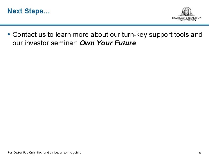 Next Steps… • Contact us to learn more about our turn-key support tools and