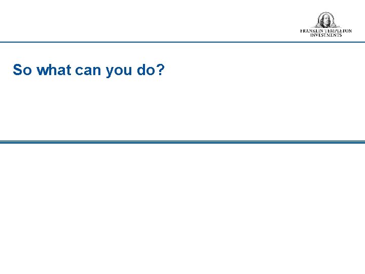 So what can you do? 
