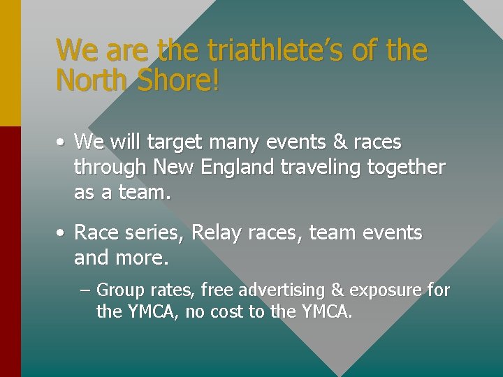 We are the triathlete’s of the North Shore! • We will target many events We are the triathlete’s of the North Shore! • We will target many events