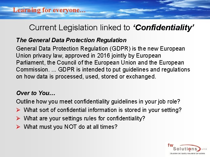Learning for everyone… Current Legislation linked to ‘Confidentiality’ The General Data Protection Regulation (GDPR)