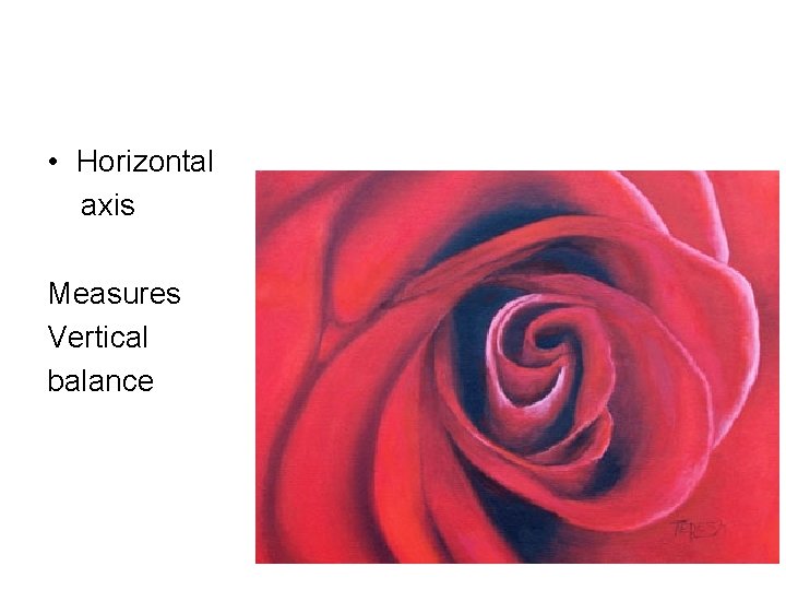  • Horizontal axis Measures Vertical balance 