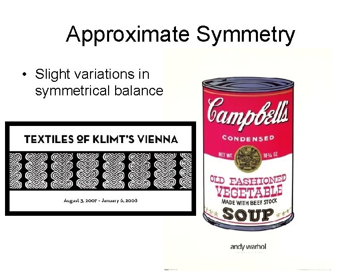 Approximate Symmetry • Slight variations in symmetrical balance 