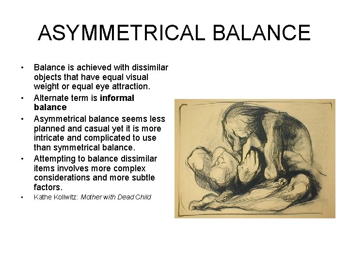 ASYMMETRICAL BALANCE • • • Balance is achieved with dissimilar objects that have equal