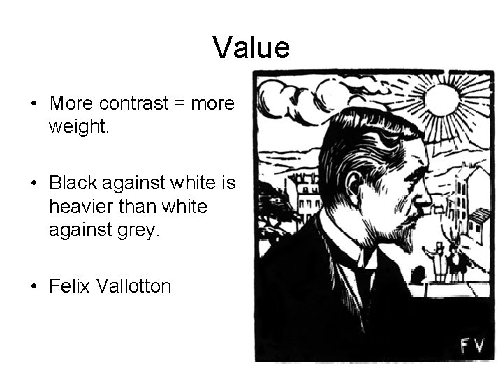 Value • More contrast = more weight. • Black against white is heavier than