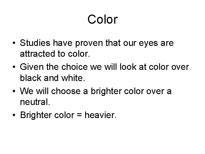 Color • Studies have proven that our eyes are attracted to color. • Given