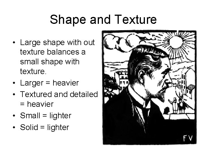 Shape and Texture • Large shape with out texture balances a small shape with
