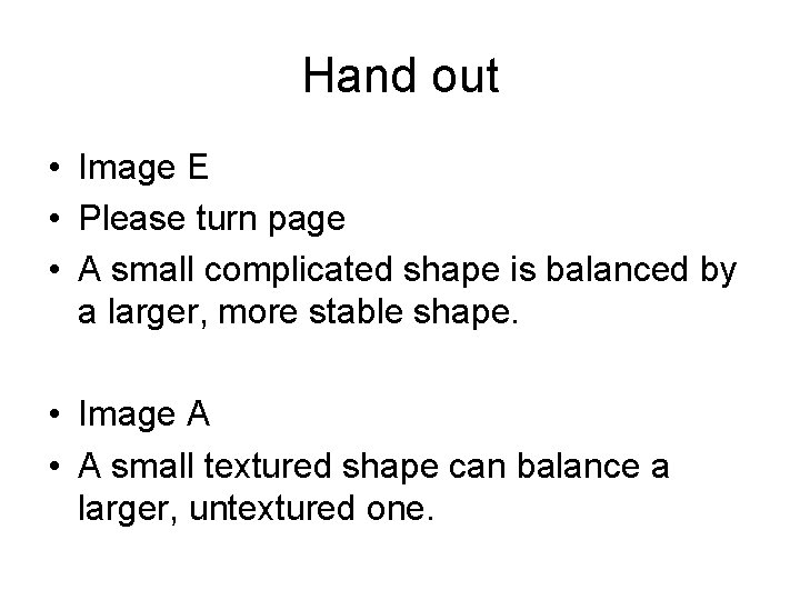 Hand out • Image E • Please turn page • A small complicated shape