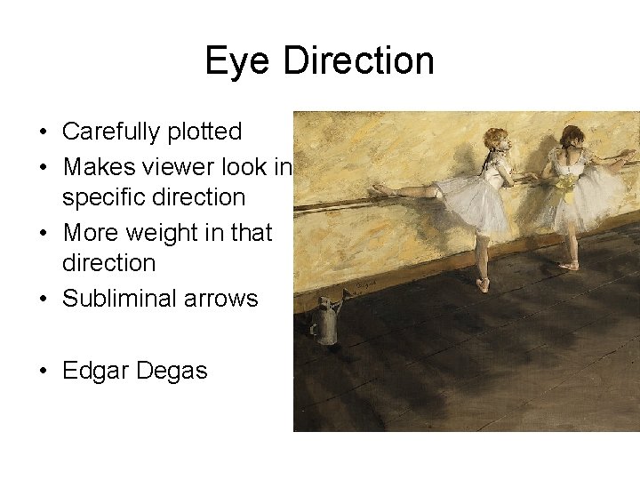 Eye Direction • Carefully plotted • Makes viewer look in specific direction • More
