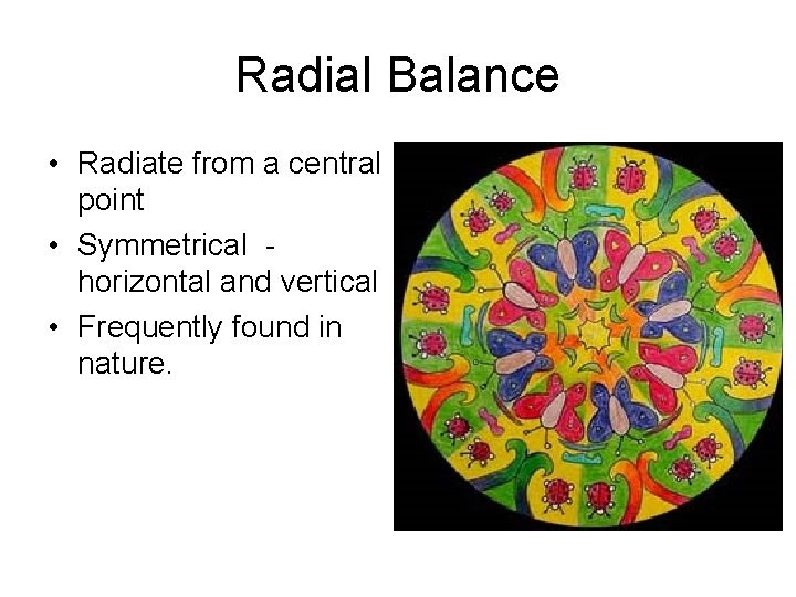 Radial Balance • Radiate from a central point • Symmetrical horizontal and vertical •