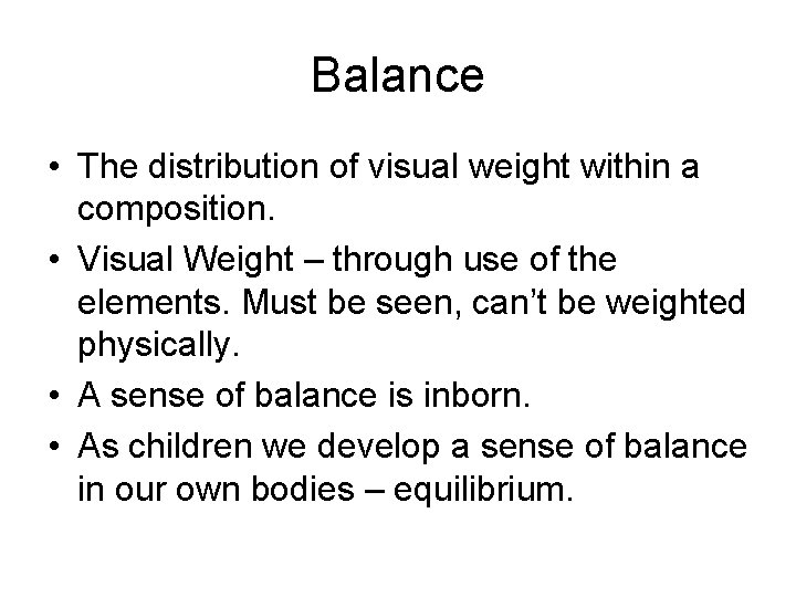 Balance • The distribution of visual weight within a composition. • Visual Weight –