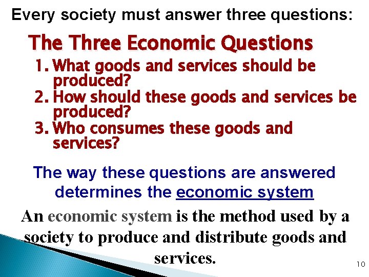 Every society must answer three questions: The Three Economic Questions 1. What goods and