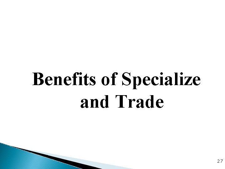 Benefits of Specialize and Trade 27 