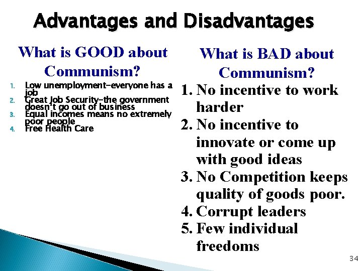 Advantages and Disadvantages What is GOOD about Communism? 1. 2. 3. 4. Low unemployment-everyone