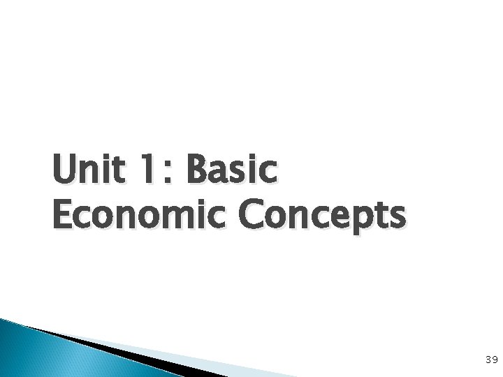 Unit 1: Basic Economic Concepts 39 