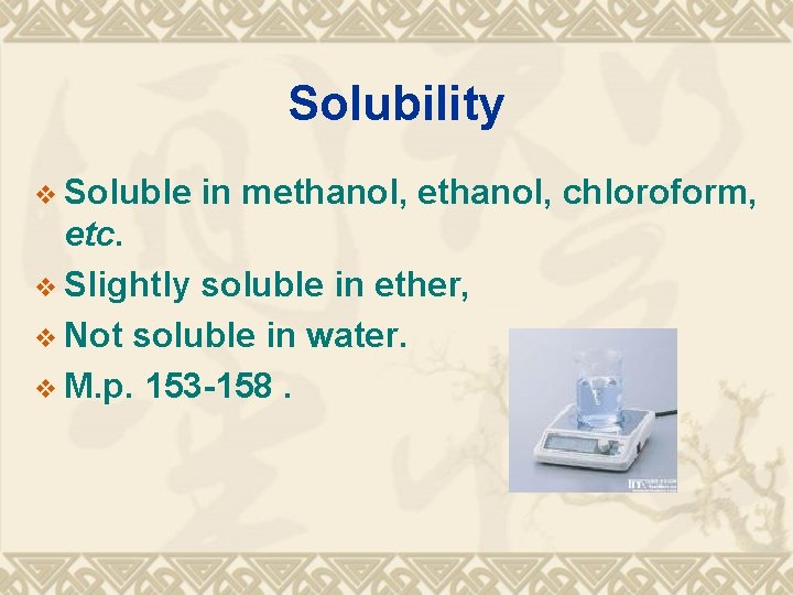 Solubility v Soluble in methanol, chloroform, etc. v Slightly soluble in ether, v Not